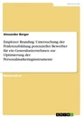 Titel: Employer Branding. Untersuchung der Präferenzbildung potenzieller Bewerber für ein Generalunternehmen zur Optimierung der Personalmarketinginstrumente