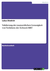 Titel: Validierung der raumzeitlichen Genauigkeit von Verfahren der Echtzeit-MRT