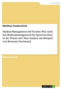 Titel: Marken-Management für Vereine. Wie sieht das Markenmanagement bei Sportvereinen in der Praxis aus? Eine Analyse am Beispiel von Borussia Dortmund