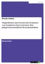 Titel: Möglichkeiten und Grenzen der Evaluation von komplexen Interventionen. Eine pflegewissenschaftliche Bestandsaufnahme