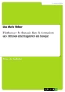 Titel: L'influence du francais dans la formation des phrases interrogatives en basque