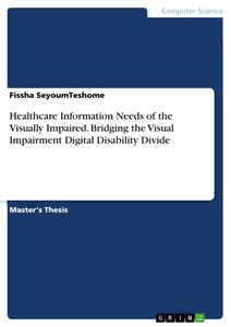 Titel: Healthcare Information Needs of the Visually Impaired. Bridging the Visual Impairment Digital Disability Divide