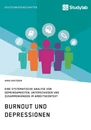 Titel: Burnout und Depressionen. Eine systematische Analyse von Gemeinsamkeiten, Unterschieden und Zusammenhängen im Arbeitskontext