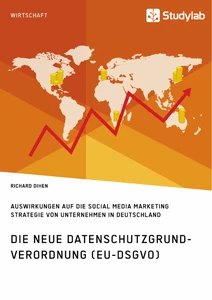 Titel: Die neue Datenschutzgrundverordnung (EU-DSGVO). Auswirkungen auf die Social Media Marketing Strategie von Unternehmen in Deutschland
