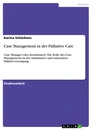 Titel: Case Management in der Palliative Care