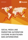 Titel: Social Media und Marketing Automation Systeme in deutschen B2B Unternehmen