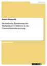 Titel: Methodische Fundierung des Multiplikatorverfahrens in der Unternehmensbewertung