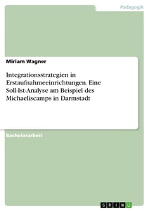 Titel: Integrationsstrategien in Erstaufnahmeeinrichtungen. Eine Soll-Ist-Analyse am Beispiel des Michaeliscamps in Darmstadt