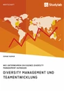 Titel: Diversity Management und Teamentwicklung. Wie Unternehmen ein eigenes Diversity Management aufbauen