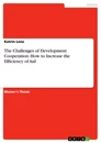 Titel: The Challenges of Development Cooperation: How to Increase the Efficiency of Aid