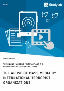Titel: The abuse of mass media by international terrorist organizations. The online magazine "Rumiyah" and the propaganda of the Islamic State