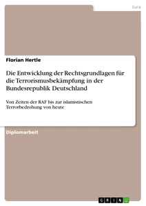 Titel: Die Entwicklung der Rechtsgrundlagen für die  Terrorismusbekämpfung in der Bundesrepublik Deutschland