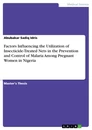Titel: Factors Influencing the Utilization of Insecticide-Treated Nets in the Prevention and Control of Malaria Among Pregnant Women in Nigeria