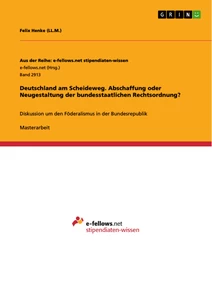 Titel: Deutschland am Scheideweg. Abschaffung oder Neugestaltung der bundesstaatlichen Rechtsordnung?