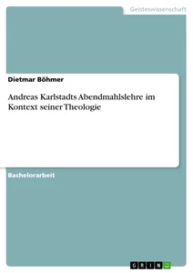 Titel: Andreas Karlstadts Abendmahlslehre im Kontext seiner Theologie