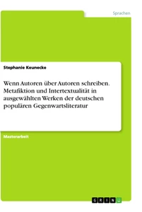 Titel: Wenn Autoren über Autoren  schreiben. Metafiktion und  Intertextualität in ausgewählten Werken der deutschen populären  Gegenwartsliteratur