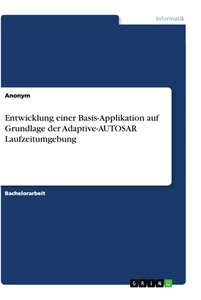 Titel: Entwicklung einer Basis-Applikation auf Grundlage der Adaptive-AUTOSAR Laufzeitumgebung
