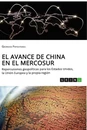 Titel: El avance de China en el MERCOSUR. Repercusiones geopolíticas para los Estados Unidos, la Unión Europea y la propia región