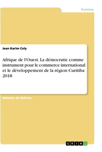 Titel: Afrique de l'Ouest. La démocratie comme instrument pour le commerce international et le développement de la région Curitiba 2018