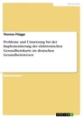 Titel: Probleme und Umsetzung bei der Implementierung der elektronischen Gesundheitskarte im deutschen Gesundheitswesen