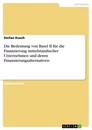 Titel: Die Bedeutung von Basel II für die Finanzierung mittelständischer Unternehmen und deren Finanzierungsalternativen