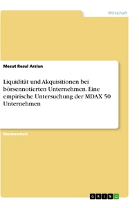 Diplomarbeiten24de Liquidität Und Akquisitionen Bei Börsennotierten Unternehmen Eine Empirische Untersuchung Der Mdax 50 Unternehmen - 