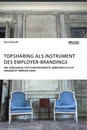 Titel: Topsharing als Instrument des Employer-Brandings. Wie Jobsharing für Führungskräfte arbeitsrechtlich umgesetzt werden kann