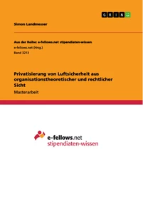 Titel: Privatisierung von Luftsicherheit aus organisationstheoretischer und rechtlicher Sicht