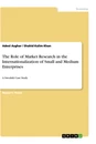 Titel: The Role of Market Research in the Internationalization of Small and Medium Enterprises