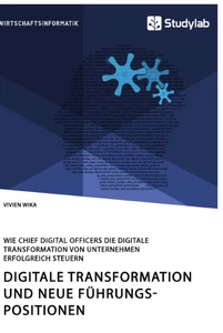 Titel: Digitale Transformation und neue Führungspositionen. Wie Chief Digital Officers die digitale Transformation von Unternehmen erfolgreich steuern