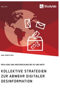 Titel: Kollektive Strategien zur Abwehr digitaler Desinformation. Resilienz und Abschreckung bei EU und NATO