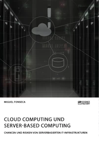 Titel: Cloud Computing und Server-based Computing. Chancen und Risiken von serverbasierten IT-Infrastrukturen