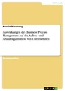 Titel: Auswirkungen des Business Process Management auf die Aufbau- und Ablauforganisation von Unternehmen