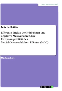 Titel: Efferente Effekte der Hörbahnen und objektive Messverfahren. Die  Frequenzspezifität des Medial-Olivocochleären Effektes (MOC)