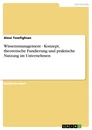 Titel: Wissensmanagement - Konzept, theoretische Fundierung und praktische Nutzung im Unternehmen