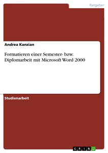 Titel: Formatieren einer Semester- bzw. Diplomarbeit mit Microsoft Word 2000