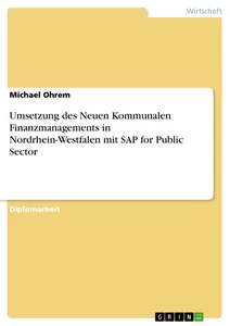 Titel: Umsetzung des Neuen Kommunalen Finanzmanagements in Nordrhein-Westfalen mit SAP for Public Sector