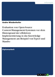 Titel: Evaluation von Open-Source Content-Management-Systemen vor dem Hintergrund der effektiven Implementierung in das Knowledge Management am Beispiel von Typo3 und Mambo