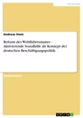 Titel: Reform des Wohlfahrtsstaates - Aktivierende Sozialhilfe als Konzept der deutschen Beschäftigungspolitik