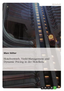 Titel: Hotelvertrieb, Yield-Management und Dynamic Pricing in der Hotellerie