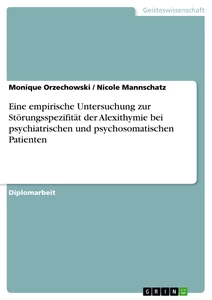 Titel: Eine empirische Untersuchung zur Störungsspezifität der Alexithymie bei psychiatrischen und psychosomatischen Patienten