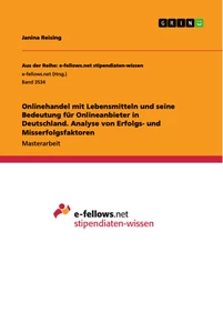 Titel: Onlinehandel mit Lebensmitteln und seine Bedeutung für Onlineanbieter in Deutschland. Analyse von Erfolgs- und Misserfolgsfaktoren