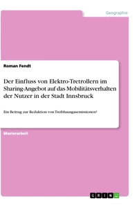 Titel: Der Einfluss von Elektro-Tretrollern im Sharing-Angebot auf das Mobilitätsverhalten der Nutzer in der   Stadt Innsbruck