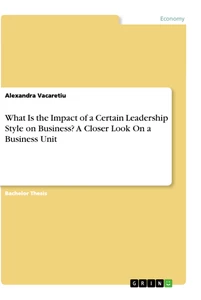 Titel: What Is the  Impact of a Certain Leadership Style on Business?  A Closer Look On a Business Unit