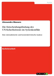 Titel: Die Entscheidungsfindung des UN-Sicherheitsrats im Syrienkonflikt