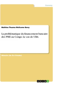 Titel: La problématique du financement bancaire des PME au Congo. Le cas de UBA