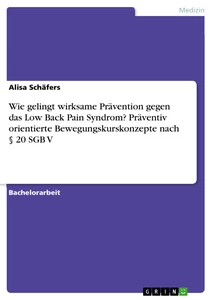 Titel: Wie gelingt wirksame Prävention gegen das Low Back Pain Syndrom? Präventiv orientierte Bewegungskurskonzepte nach § 20 SGB V