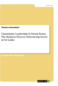 Titel: Charismatic Leadership in Virtual Teams. The Business Process Outsourcing Sector in Sri Lanka
