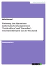 Titel: Förderung der allgemeinen mathematischen Kompetenzen "Problemlösen" und "Darstellen". Unterrichtsbeispiele aus der Stochastik