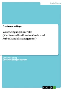 Titel: Wareneingangskontrolle (Kaufmann/Kauffrau im Groß- und Außenhandelsmanagement)